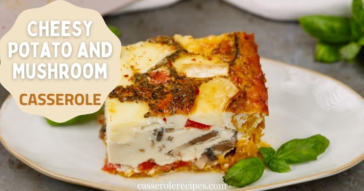 Cheesy Potato and Mushroom Casserole - Casserole Recipes